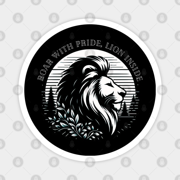 Roar with Pride, Lion Inside Magnet by TaansCreation 